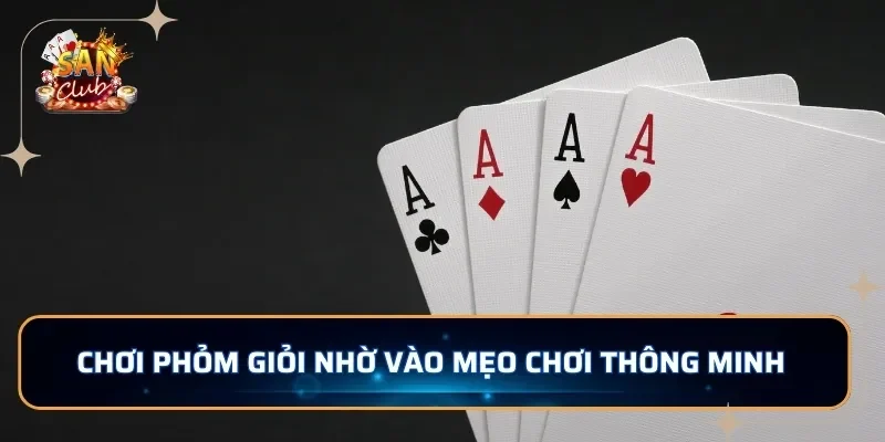 Chơi phỏm giỏi nhờ vào mẹo chơi thông minh 
