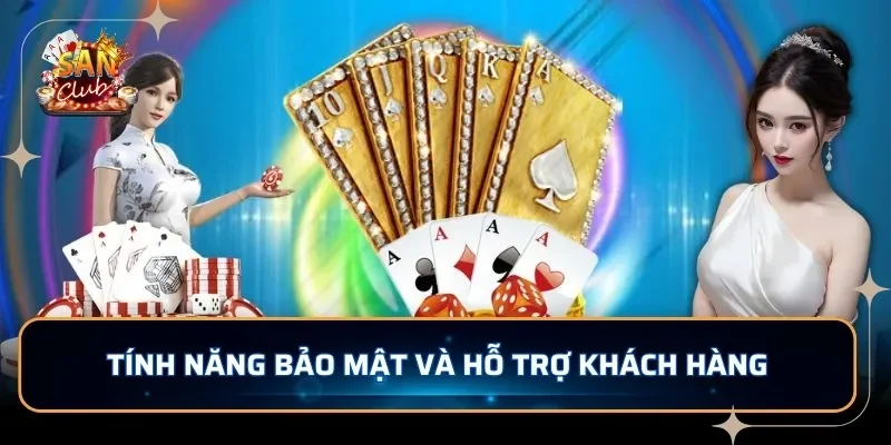 Tính năng bảo mật và hỗ trợ khách hàng